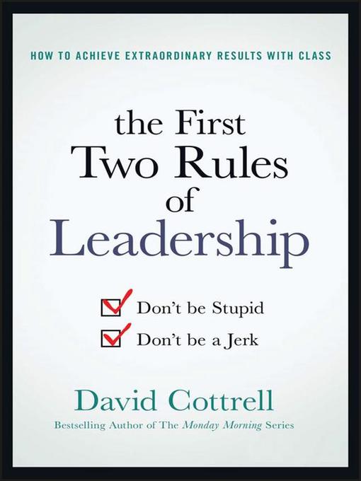 Title details for The First Two Rules of Leadership by David Cottrell - Available